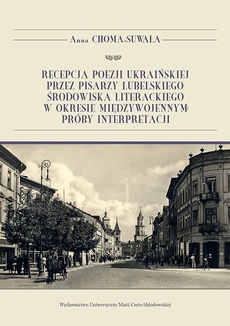 The cover of the book titled: Recepcja poezji ukraińskiej przez pisarzy lubelskiego środowiska literackiego w okresie międzywojennym: próby interpretacji