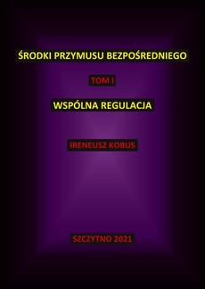 The cover of the book titled: Środki przymusu bezpośredniego. Tom I. Wspólna regulacja