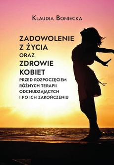 The cover of the book titled: Zadowolenie z życia oraz zdrowie kobiet przed rozpoczęciem różnych terapii odchudzających i po ich zakończeniu