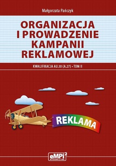 The cover of the book titled: Organizacja i prowadzenie kampanii reklamowej. Kwalifikacja A.27 Tom II