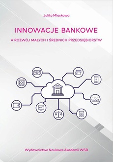 The cover of the book titled: Innowacje bankowe a rozwój małych i średnich przedsiębiorstw