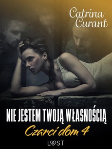 The cover of the book titled: Czarci dom 4: Nie jestem twoją własnością – seria erotyczna
