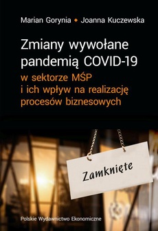 Okładka książki o tytule: Zmiany wywołane pandemią COVID-19 w sektorze MŚP i ich wpływ na realizację procesów biznesowych
