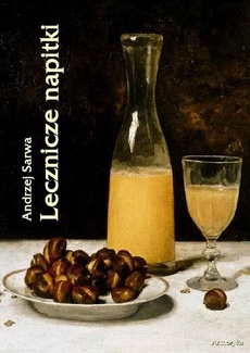 The cover of the book titled: Lecznicze napitki - miody, kwasy, piwa, napoje ziołowe... 250 przepisów
