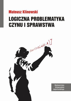 The cover of the book titled: Logiczna problematyka czynu i sprawstwa