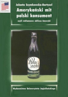 Обложка книги под заглавием:Amerykański mit - polski konsument czyli reklamowe oblicza Ameryki
