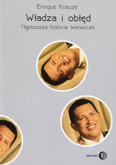 The cover of the book titled: Władza i obłęd Najnowsza historia Wenezueli