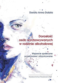 The cover of the book titled: Dorosłość osób wychowywanych w rodzinie alkoholowej