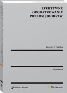 The cover of the book titled: Efektywne opodatkowanie przedsiębiorstw