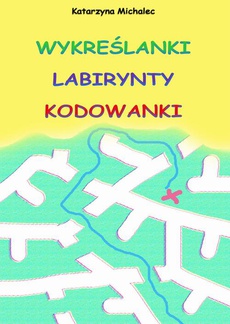 The cover of the book titled: Wykreślanki labirynty kodowanki