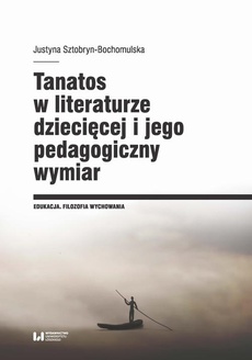 Okładka książki o tytule: Tanatos w literaturze dziecięcej i jego pedagogiczny wymiar