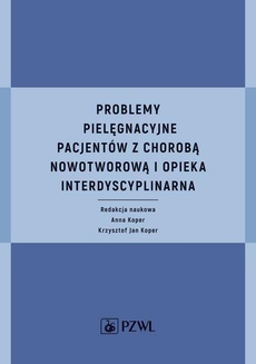 The cover of the book titled: Problemy pielęgnacyjne pacjentów z chorobą nowotworową i opieka interdyscyplinarna
