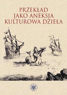 The cover of the book titled: Przekład jako aneksja kulturowa dzieła
