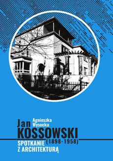 Okładka książki o tytule: Jan Kossowski (1898-1958). Spotkanie z architekturą