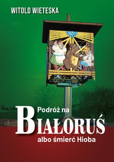 Okładka książki o tytule: Podróż na Białoruś albo śmierć Hioba