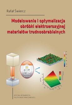 The cover of the book titled: Modelowanie i optymalizacja obróbki elektroerozyjnej materiałów trudnoobrabialnych