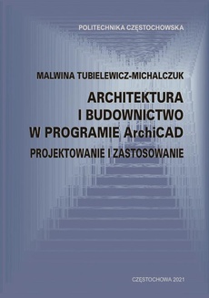 Okładka książki o tytule: Architektura i budownictwo w programie ArchiCad. Projektowanie i zastosowanie