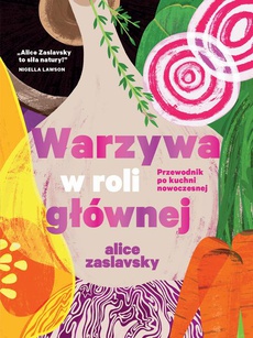 The cover of the book titled: Warzywa w roli głównej Przewodnik po kuchni nowoczesnej