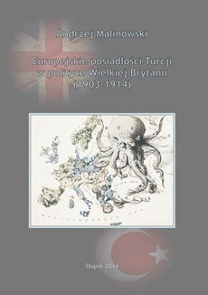Okładka książki o tytule: Europejskie posiadłości Turcji w polityce Wielkiej Brytanii (1903-1914)