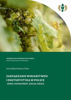 The cover of the book titled: ZARZĄDZANIE WINIARSTWEM I ENOTURYSTYKĄ W POLSCE - WINO, KONSUMENT, SOCIAL MEDIA