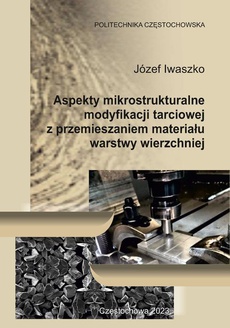 Okładka książki o tytule: Aspekty mikrostrukturalne modyfikacji tarciowej z przemieszaniem materiału warstwy wierzchniej