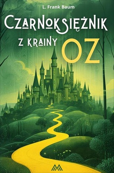 The cover of the book titled: Czarnoksiężnik z krainy Oz