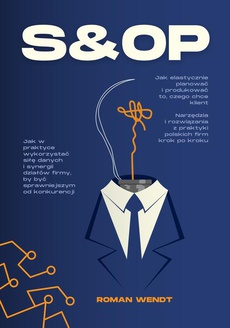 The cover of the book titled: S&OP. Jak elastycznie planować i produkować to, czego chce klient