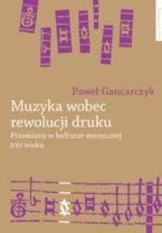Обкладинка книги з назвою:Muzyka wobec rewolucji druku. Przemiany w kulturze muzycznej XVI