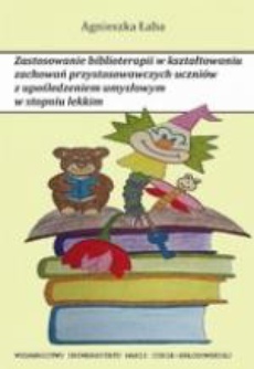 The cover of the book titled: Zastosowanie biblioterapii w kształtowaniu zachowań przystosowawczych uczniów z upośledzeniem umysłowym w stopniu lekkim