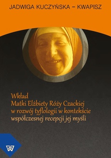 Okładka książki o tytule: Wkład Matki Elżbiety Róży Czackiej w rozwój tyflologii w kontekście współczesnej recepcji jej myśli