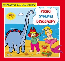 Okładka książki o tytule: Piraci Syrenki Dinozaury Wierszyki dla maluchów
