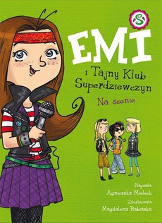 Okładka książki o tytule: Emi i Tajny Klub Superdziewczyn. Na scenie