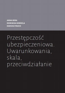 The cover of the book titled: Przestępczość ubezpieczeniowa. Uwarunkowania, skala, przeciwdziałanie
