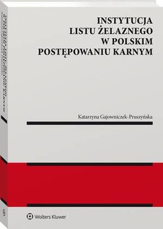 Okładka książki o tytule: Instytucja listu żelaznego w polskim postępowaniu karnym