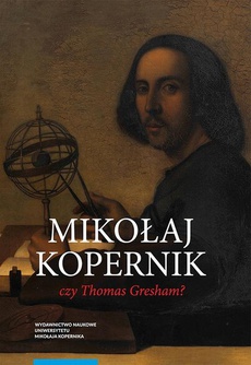 The cover of the book titled: Mikołaj Kopernik czy Thomas Gresham? O historii i dyspucie wokół prawa gorszego pieniądza
