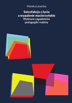 Обложка книги под заглавием:Satysfakcja z życia a wypalenie macierzyńskie. Wybrane zagadnienia pedagogiki rodziny