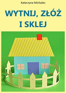 The cover of the book titled: Wytnij, złóż i sklej