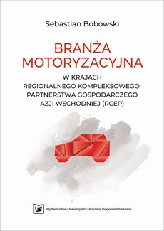 Обложка книги под заглавием:Branża motoryzacyjna w krajach Regionalnego Kompleksowego Partnerstwa Gospodarczego Azji Wschodniej (RCEP)