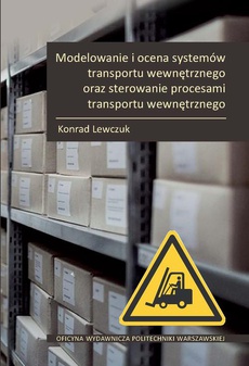 Okładka książki o tytule: Modelowanie i ocena systemów transportu wewnętrznego oraz sterowanie procesami transportu wewnętrznego