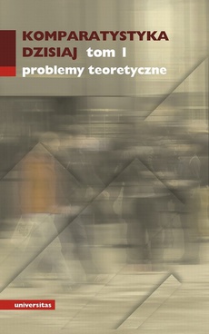 The cover of the book titled: Komparatystyka dzisiaj tom 1