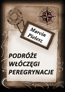 The cover of the book titled: Podróże, włóczęgi, peregrynacje