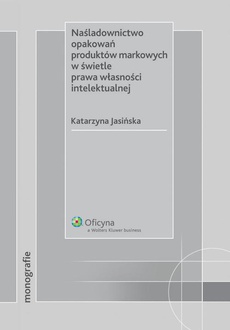 The cover of the book titled: Naśladownictwo opakowań produktów markowych w świetle prawa własności intelektualnej