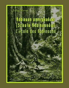 Okładka książki o tytule: Robinson amerykański. Szkoła Robinsonów. L’École des Robinsons