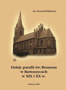 Обкладинка книги з назвою:Dzieje parafii św. Brunona w Bartoszycach w XIX i XX w.
