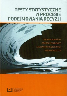 The cover of the book titled: Testy statystyczne w procesie podejmowania decyzji