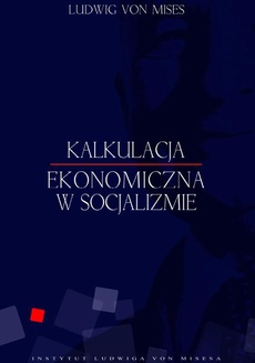 Okładka książki o tytule: Kalkulacja ekonomiczna w socjalizmie