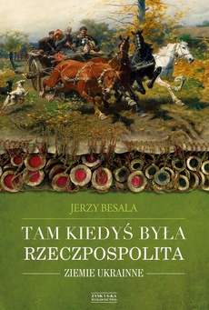 The cover of the book titled: Tam kiedyś była Rzeczpospolita. Ziemie ukrainne