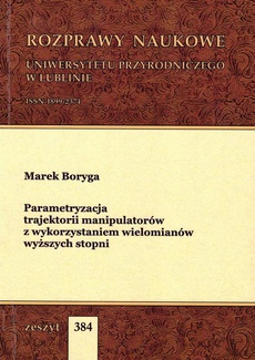 The cover of the book titled: Parametryzacja trajektorii manipulatorów z wykorzystaniem wielomianów wyższych stopni