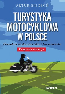 Okładka książki o tytule: Turystyka motocyklowa w Polsce. Charakterystyka zjawiska i konsumentów. Prognoza rozwoju