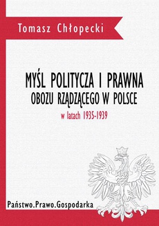 Okładka książki o tytule: Myśl polityczna i prawna obozu rządzącego w Polsce w latach 1935-1939